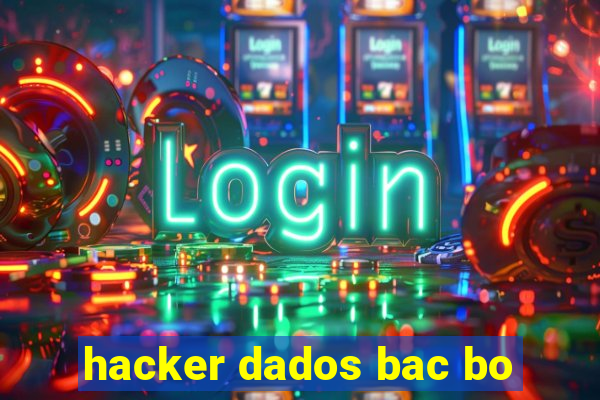 hacker dados bac bo